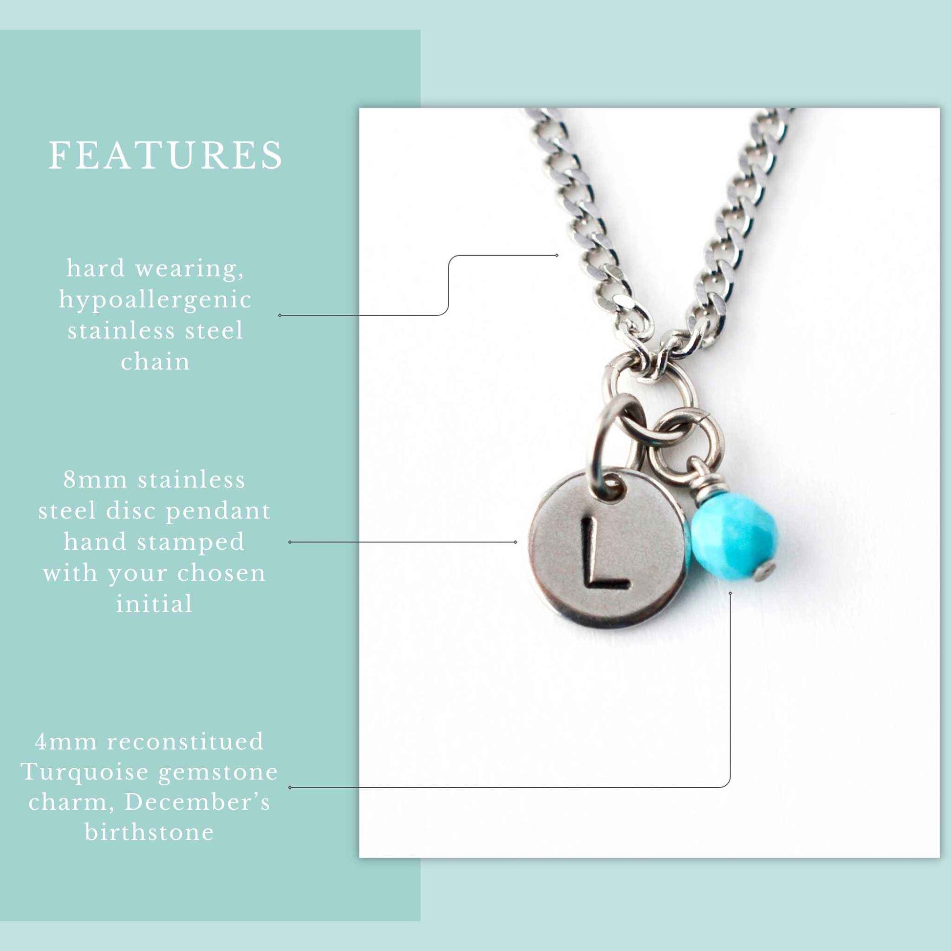 Features graphic for personalised December birthstone necklace. Hypoallergenic stainless steel chain, hand stamped initial disc pendant and 4mm Turquoise gemstone charm