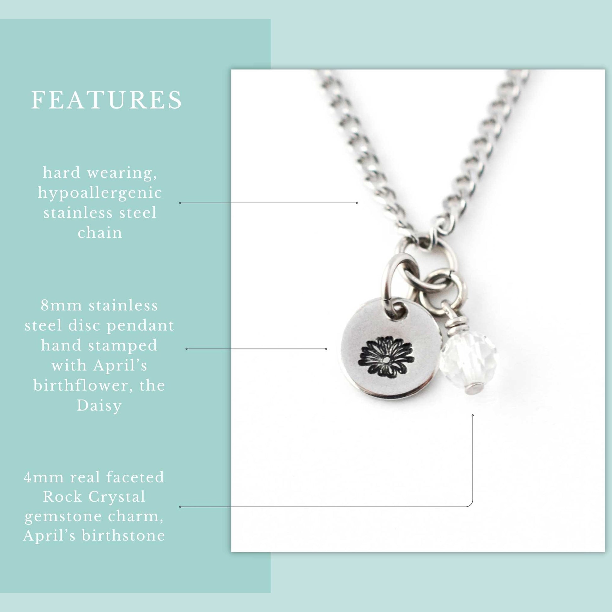 Features graphic for April Birthflower necklace. Hard wearing, hypoallergenic stainless steel chain, 8mm hand stamped birthflower pendant and real 4mm Rock Crystal gemstone