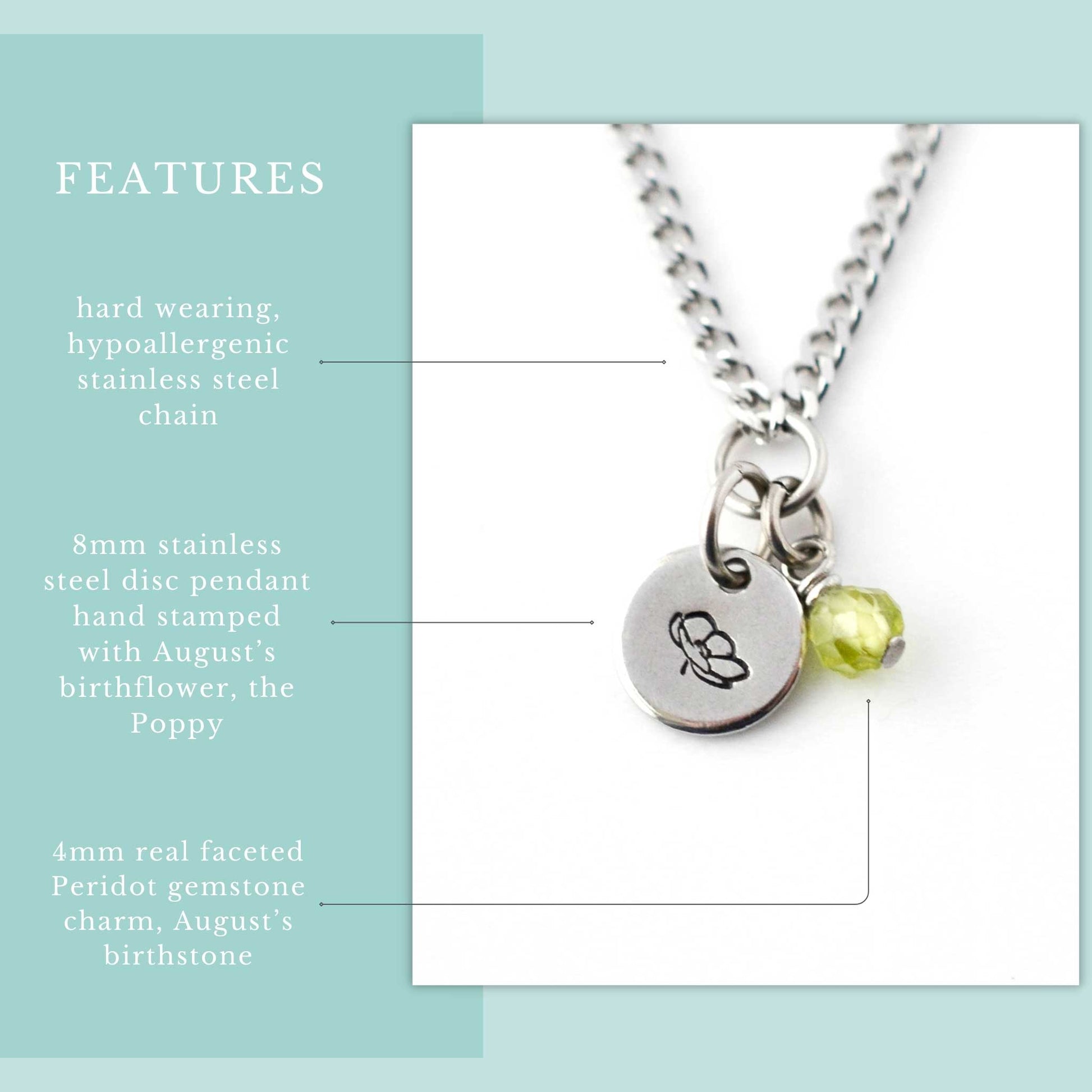 Features graphic for August Birthflower necklace. Hard wearing, hypoallergenic stainless steel chain, 8mm hand stamped birthflower pendant and real 4mm Peridot gemstone