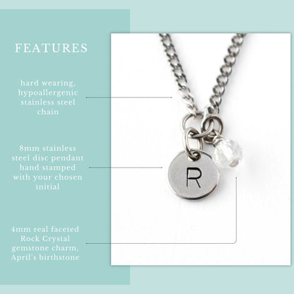 Features graphic for personalised April birthstone necklace. Hypoallergenic stainless steel chain, hand stamped initial disc pendant and 4mm Rock Crystal gemstone charm