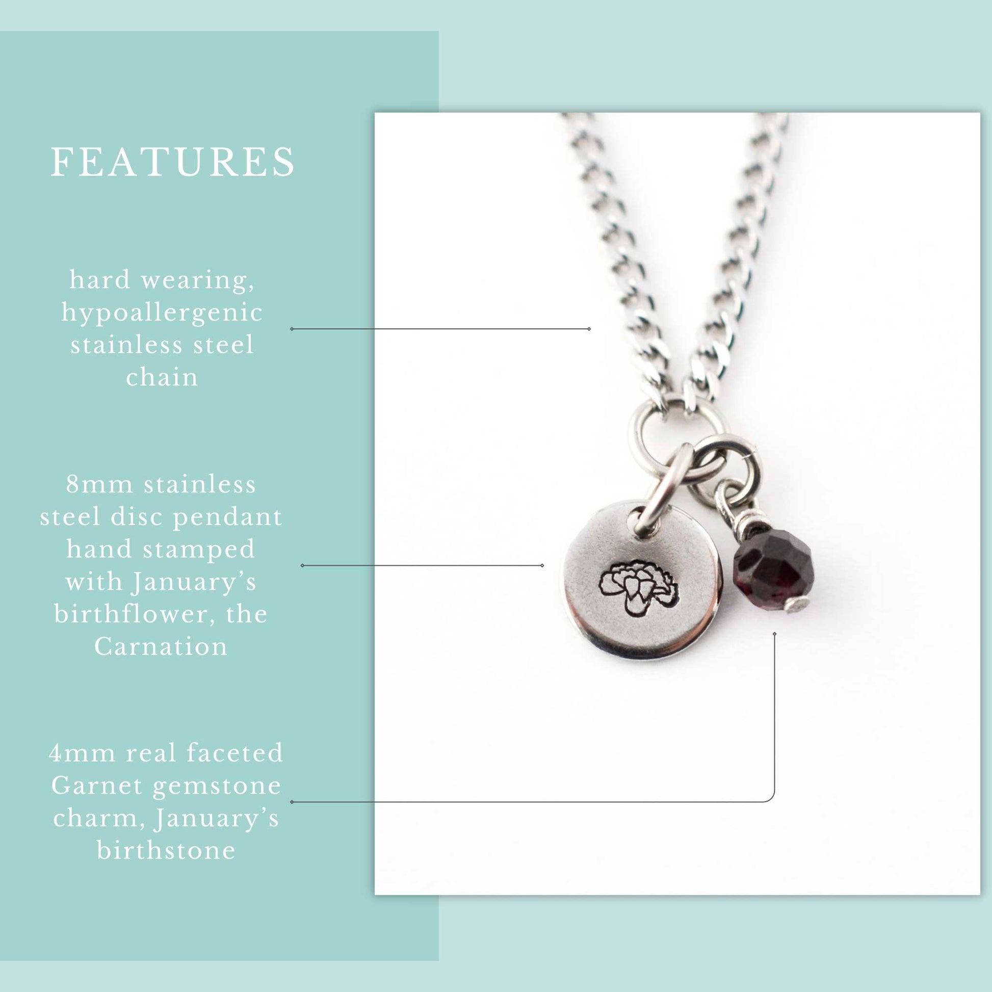 Features graphic for January Birthflower necklace. Hard wearing, hypoallergenic stainless steel chain, 8mm hand stamped birthflower pendant and real 4mm Garnet gemstone