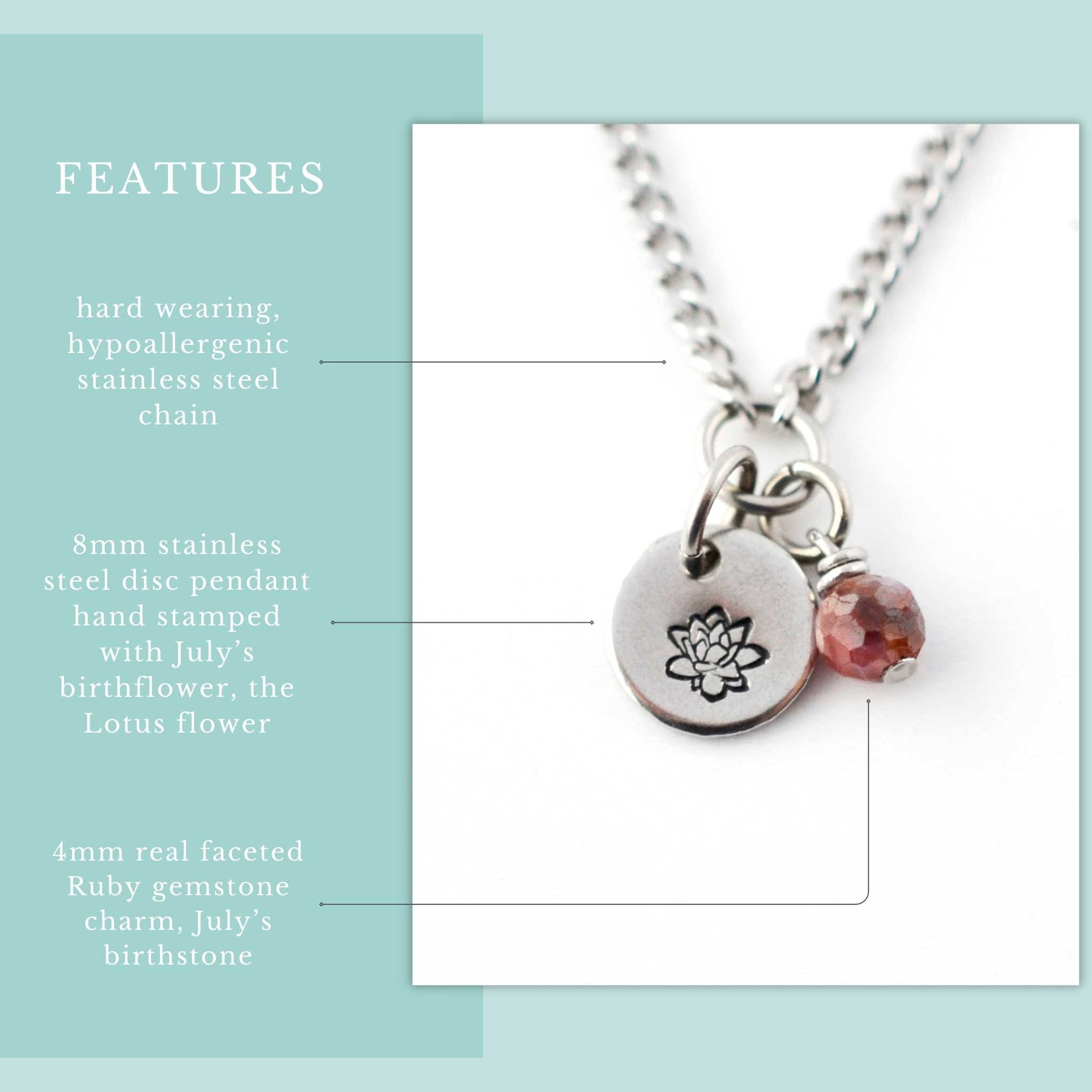 Features graphic for July Birthflower necklace. Hard wearing, hypoallergenic stainless steel chain, 8mm hand stamped birthflower pendant and real 4mm Ruby gemstone